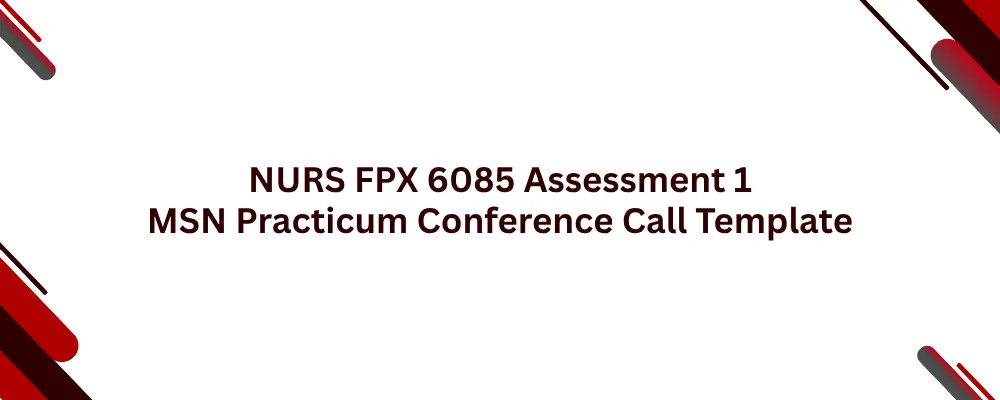 NURS FPX 6085 Assessment 1 MSN Practicum Conference Call Template