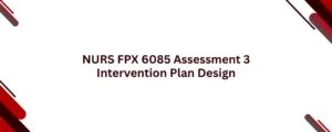 NURS FPX 6085 Assessment 3 Intervention Plan Design