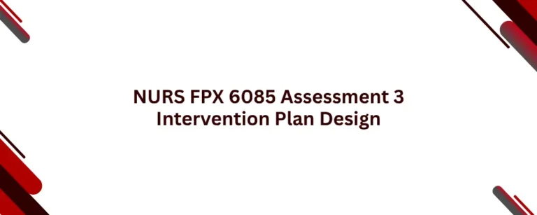 NURS FPX 6085 Assessment 3 Intervention Plan Design